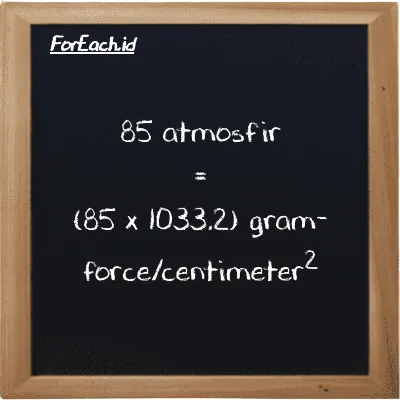 Cara konversi atmosfir ke gram-force/centimeter<sup>2</sup> (atm ke gf/cm<sup>2</sup>): 85 atmosfir (atm) setara dengan 85 dikalikan dengan 1033.2 gram-force/centimeter<sup>2</sup> (gf/cm<sup>2</sup>)
